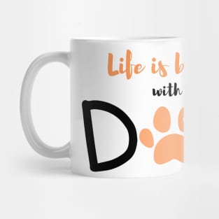 Life is better with a dog-orange Mug